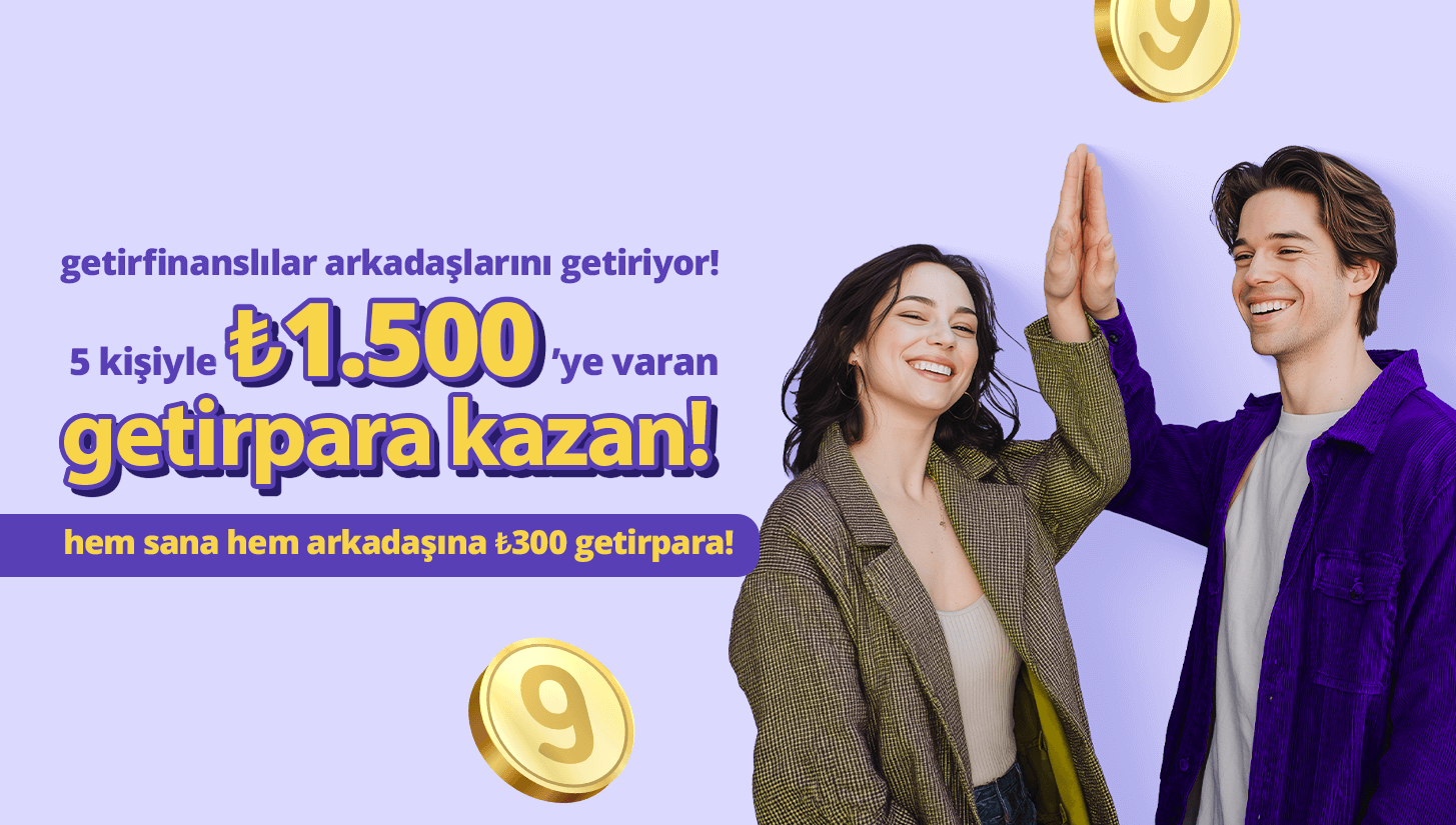 arkadaşını getir ₺1.500'ye kadar getirpara kazan!